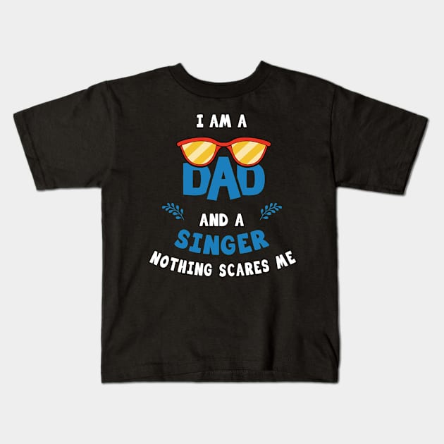 I'm A Dad And A Singer Nothing Scares Me Kids T-Shirt by Parrot Designs